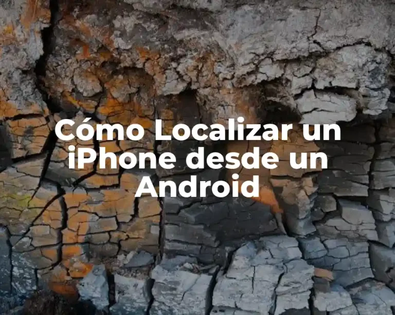 Cómo Localizar un iPhone desde un Android