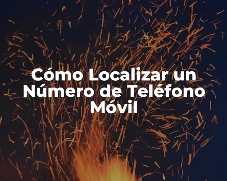 Cómo Localizar un Número de Teléfono Móvil