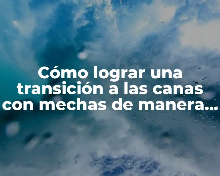 Cómo lograr una transición a las canas con mechas de manera natural y atractiva