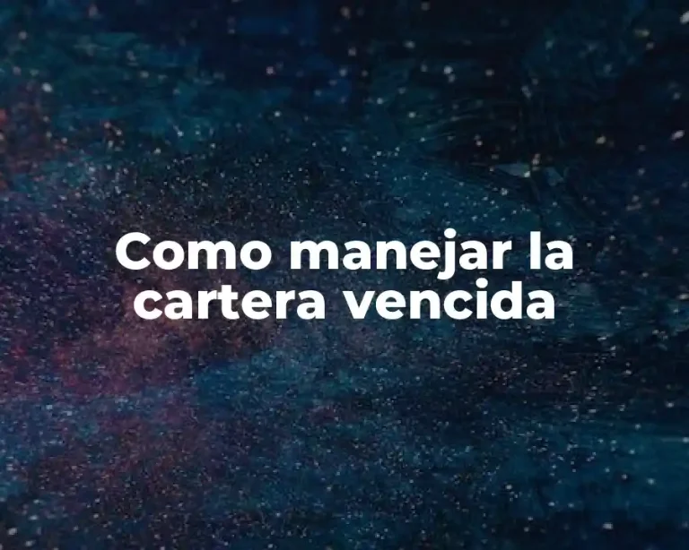 Como manejar la cartera vencida