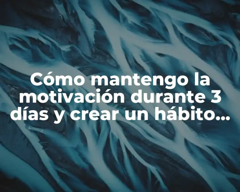 Cómo mantengo la motivación durante 3 días y crear un hábito en 3 semanas
