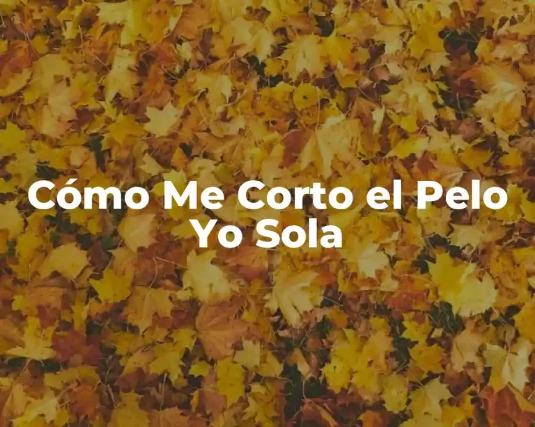 Cómo Me Corto el Pelo Yo Sola