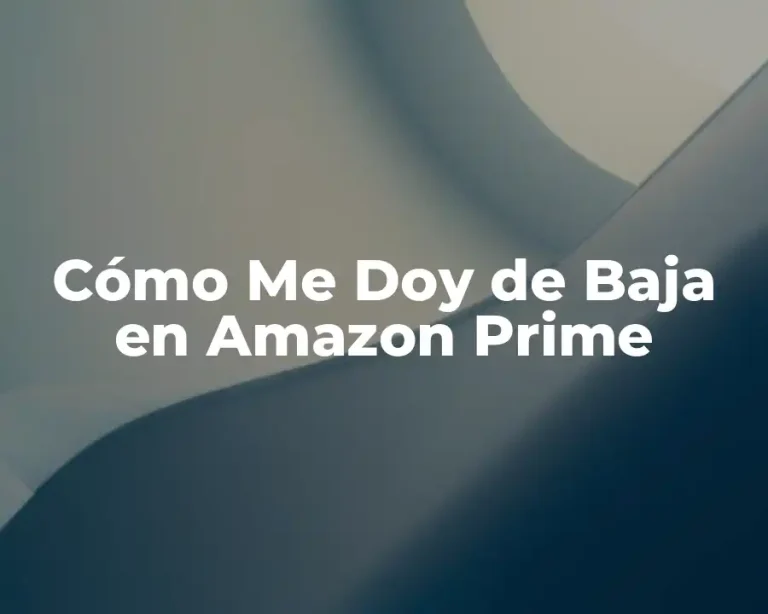 Cómo Me Doy de Baja en Amazon Prime