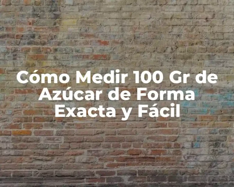 Cómo Medir 100 Gr de Azúcar de Forma Exacta y Fácil