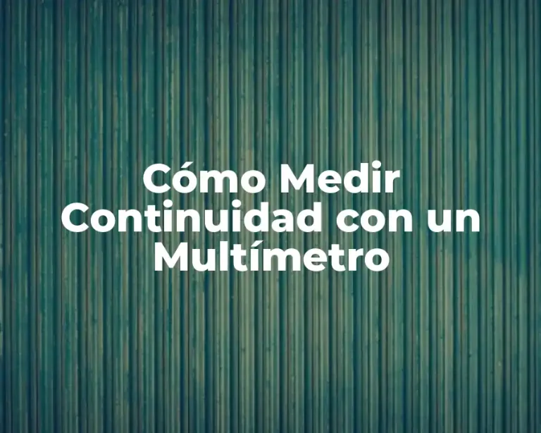 Cómo Medir Continuidad con un Multímetro