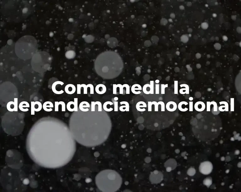 Como medir la dependencia emocional