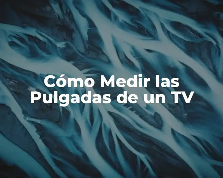 Cómo Medir las Pulgadas de un TV