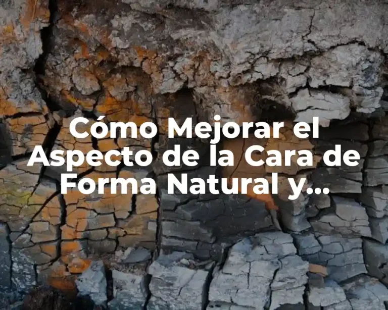 Cómo Mejorar el Aspecto de la Cara de Forma Natural y Efectiva