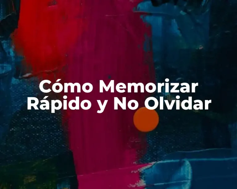 Cómo Memorizar Rápido y No Olvidar