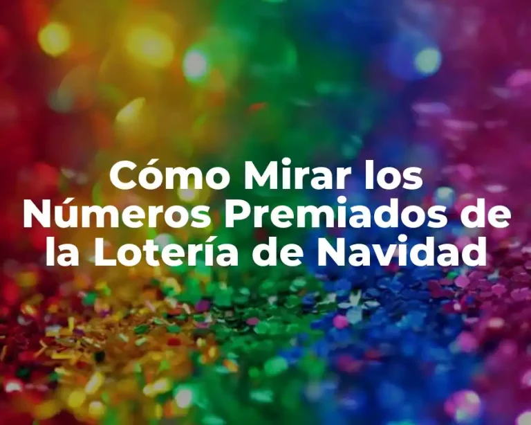 Cómo Mirar los Números Premiados de la Lotería de Navidad