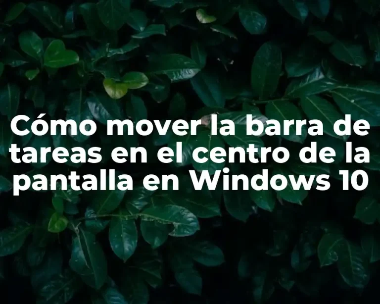 Cómo mover la barra de tareas en el centro de la pantalla en Windows 10