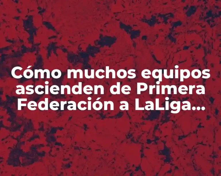 Cómo muchos equipos ascienden de Primera Federación a LaLiga cada temporada