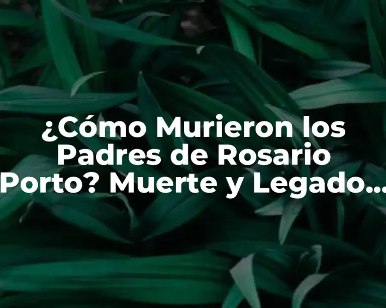 ¿Cómo Murieron los Padres de Rosario Porto? Muerte y Legado de una Familia Trágica