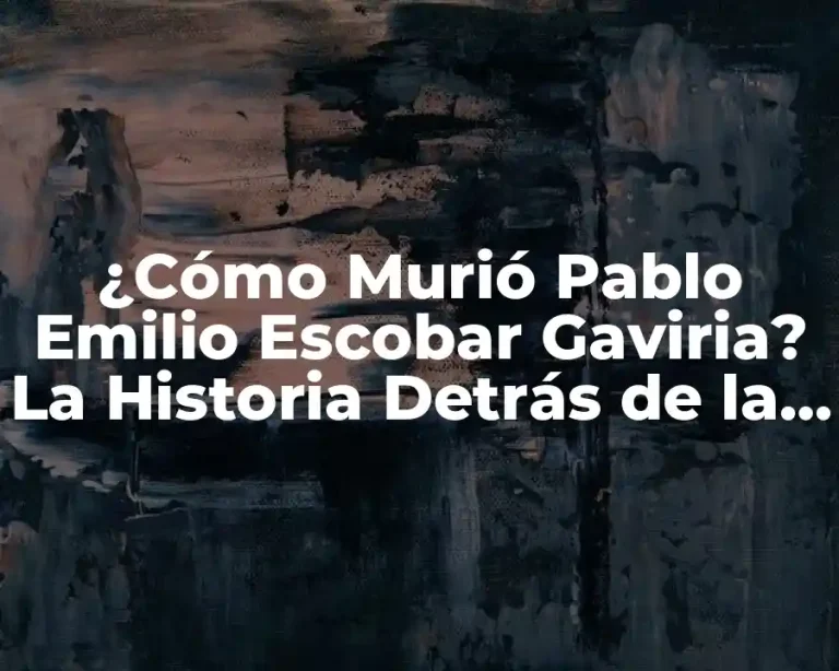 ¿Cómo Murió Pablo Emilio Escobar Gaviria? La Historia Detrás de la Muerte del Narcotraficante Más Buscado