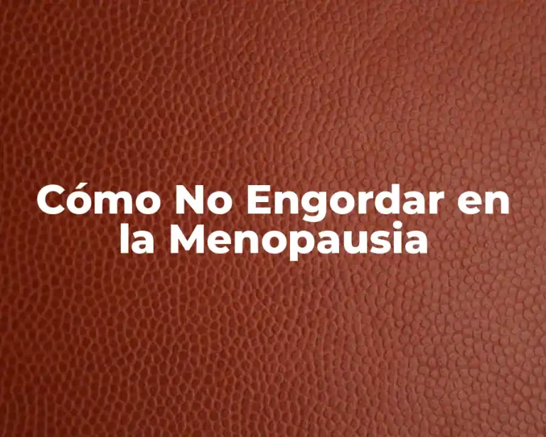Cómo No Engordar en la Menopausia
