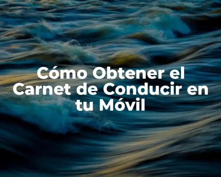 Cómo Obtener el Carnet de Conducir en tu Móvil