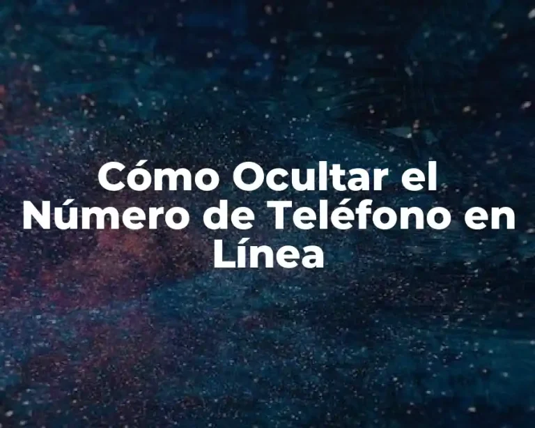 Cómo Ocultar el Número de Teléfono en Línea