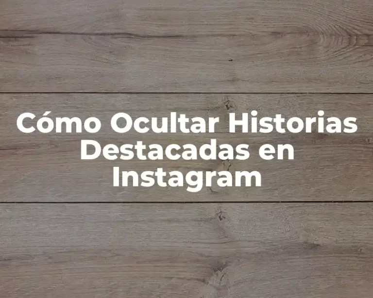 Cómo Ocultar Historias Destacadas en Instagram