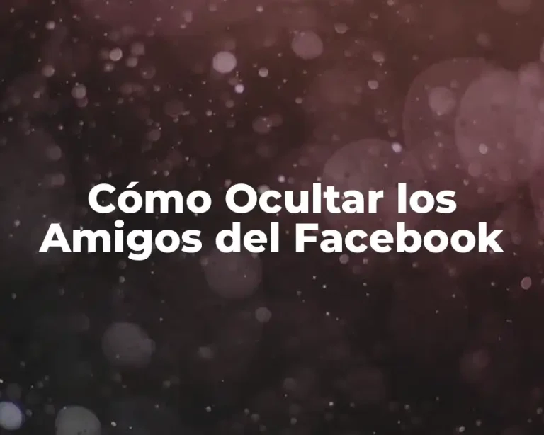 Cómo Ocultar los Amigos del Facebook