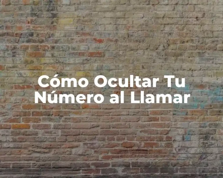 Cómo Ocultar Tu Número al Llamar