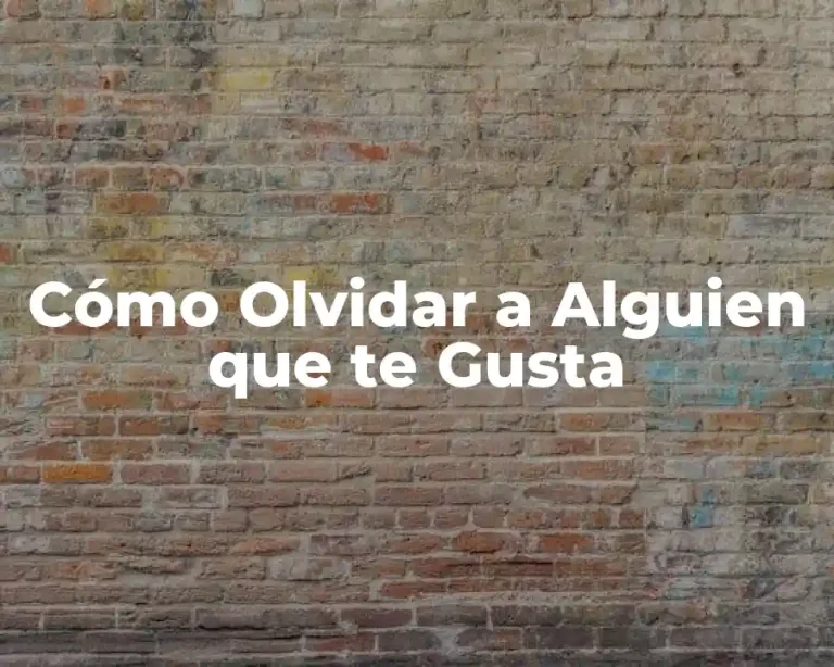 Cómo Olvidar a Alguien que te Gusta