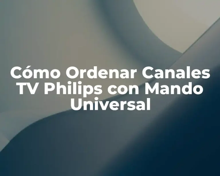 Cómo Ordenar Canales TV Philips con Mando Universal