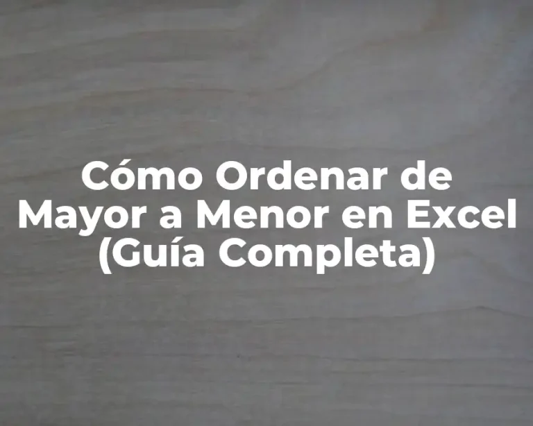 Cómo Ordenar de Mayor a Menor en Excel (Guía Completa)