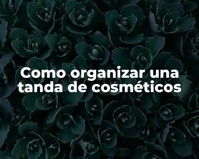 Como organizar una tanda de cosméticos