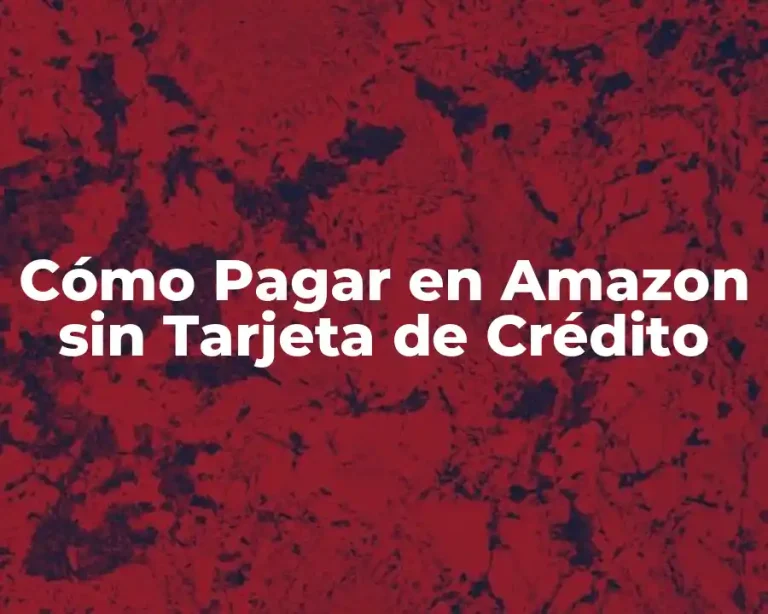 Cómo Pagar en Amazon sin Tarjeta de Crédito