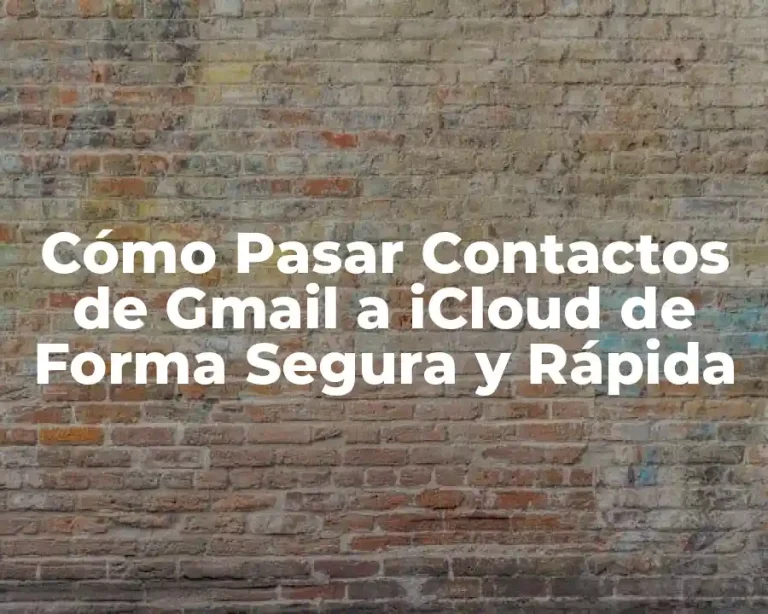 Cómo Pasar Contactos de Gmail a iCloud de Forma Segura y Rápida