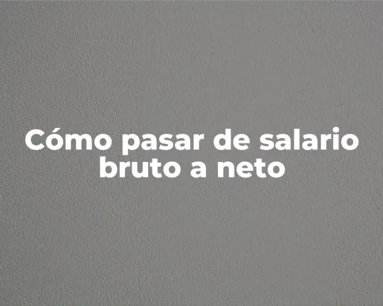 Cómo pasar de salario bruto a neto