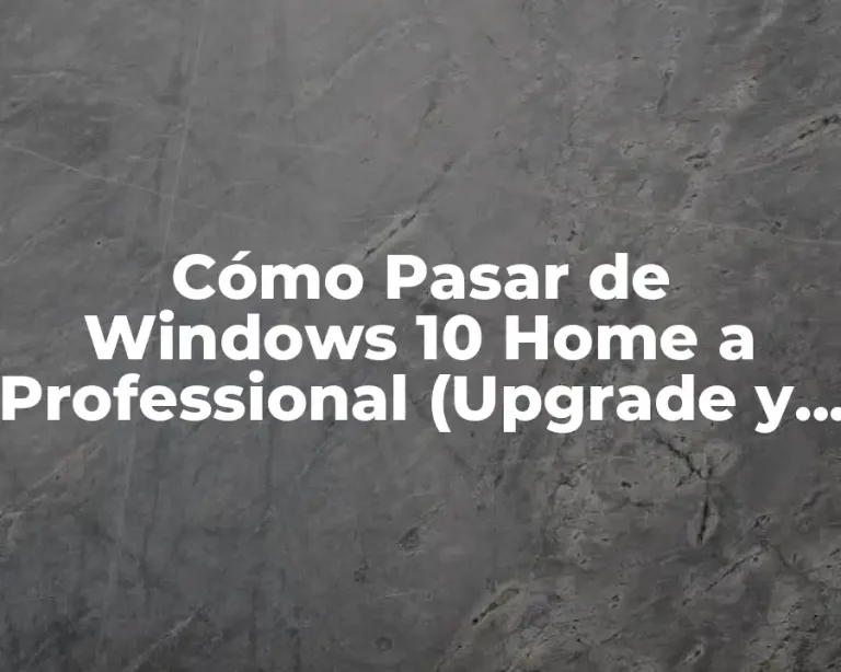 Cómo Pasar de Windows 10 Home a Professional (Upgrade y Cambio de Edición)