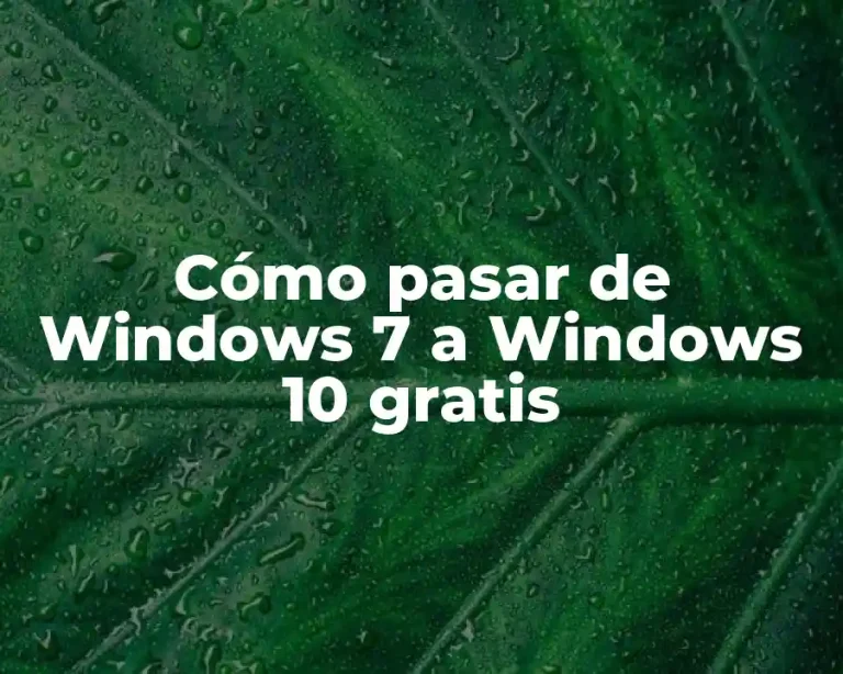 Cómo pasar de Windows 7 a Windows 10 gratis