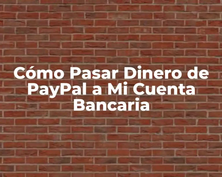 Cómo Pasar Dinero de PayPal a Mi Cuenta Bancaria