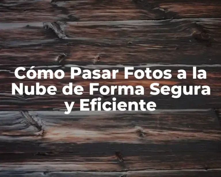 Cómo Pasar Fotos a la Nube de Forma Segura y Eficiente