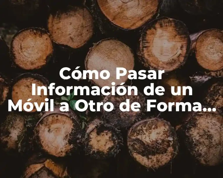 Cómo Pasar Información de un Móvil a Otro de Forma Segura y Fácil