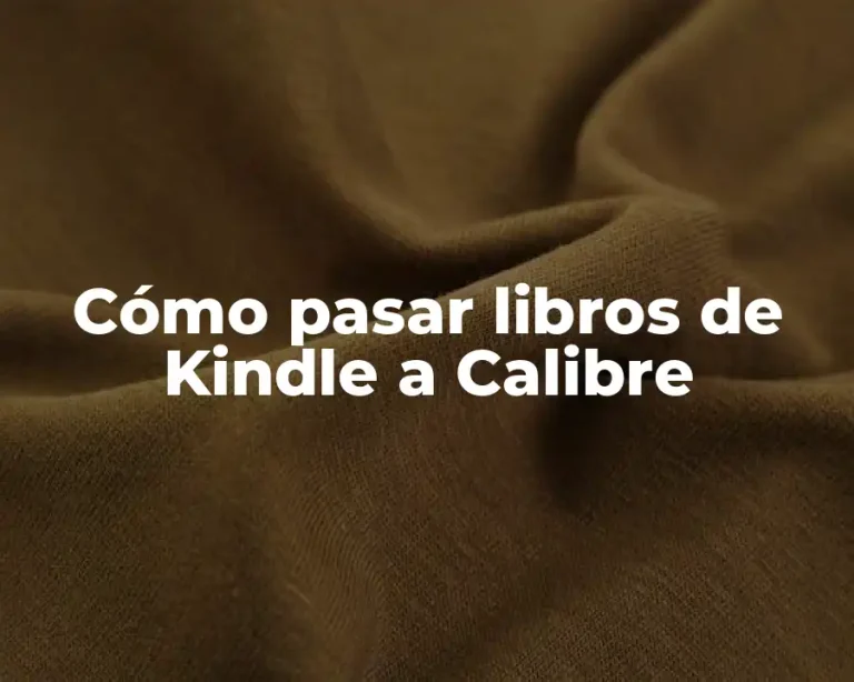 Cómo pasar libros de Kindle a Calibre
