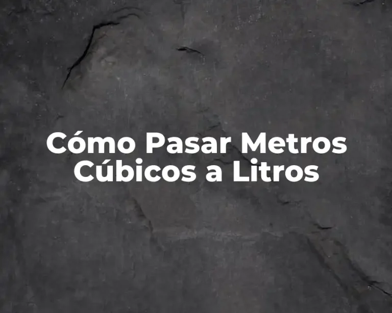 Cómo Pasar Metros Cúbicos a Litros