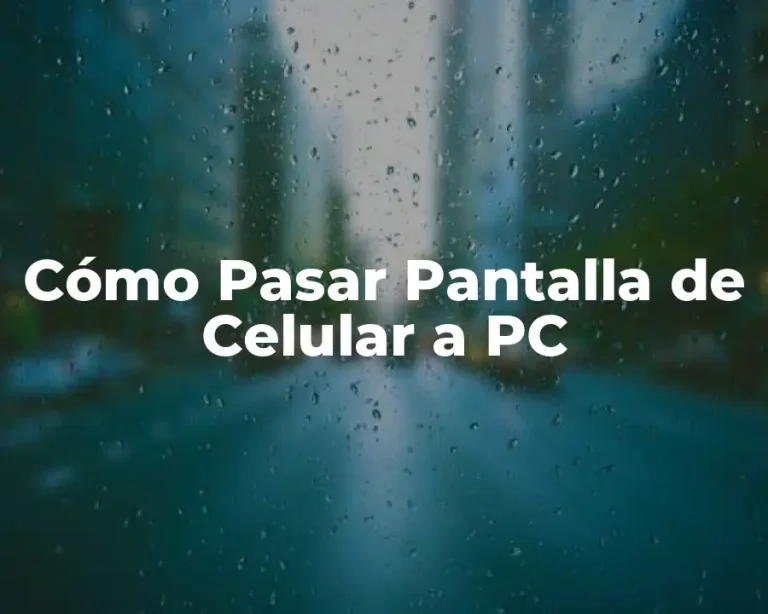 Cómo Pasar Pantalla de Celular a PC