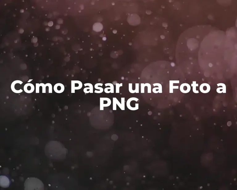 Cómo Pasar una Foto a PNG