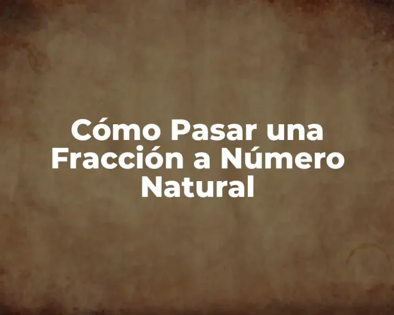 Cómo Pasar una Fracción a Número Natural