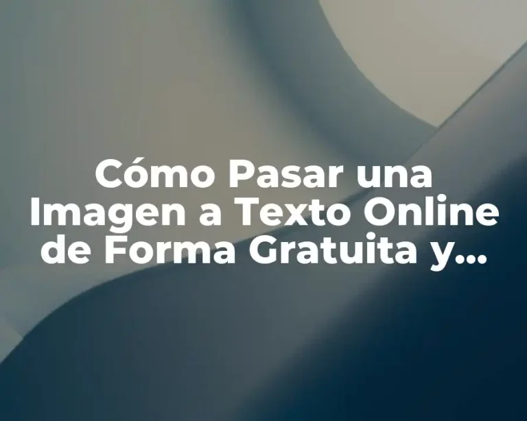 Cómo Pasar una Imagen a Texto Online de Forma Gratuita y Fácil