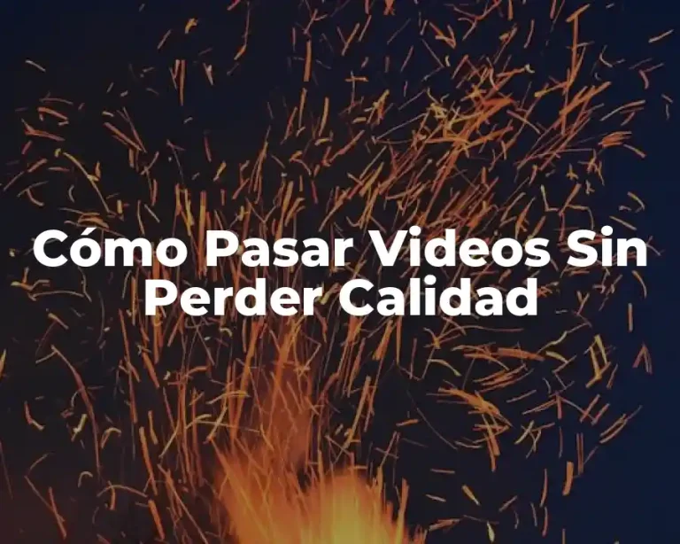 Cómo Pasar Videos Sin Perder Calidad