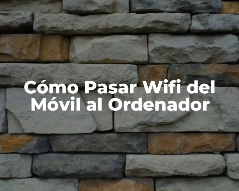 Cómo Pasar Wifi del Móvil al Ordenador