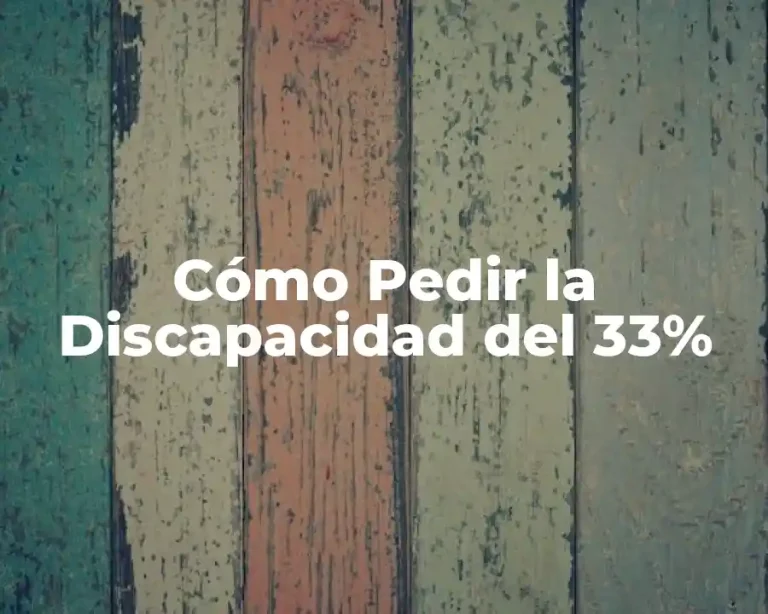 Cómo Pedir la Discapacidad del 33%
