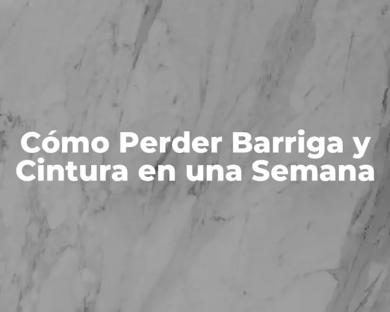 Cómo Perder Barriga y Cintura en una Semana