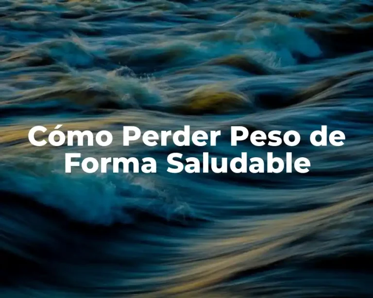 Cómo Perder Peso de Forma Saludable