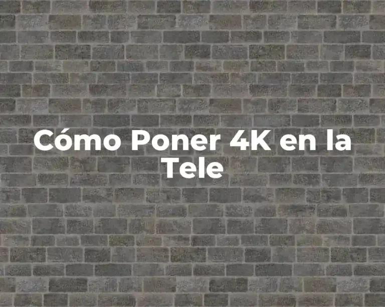 Cómo Poner 4K en la Tele