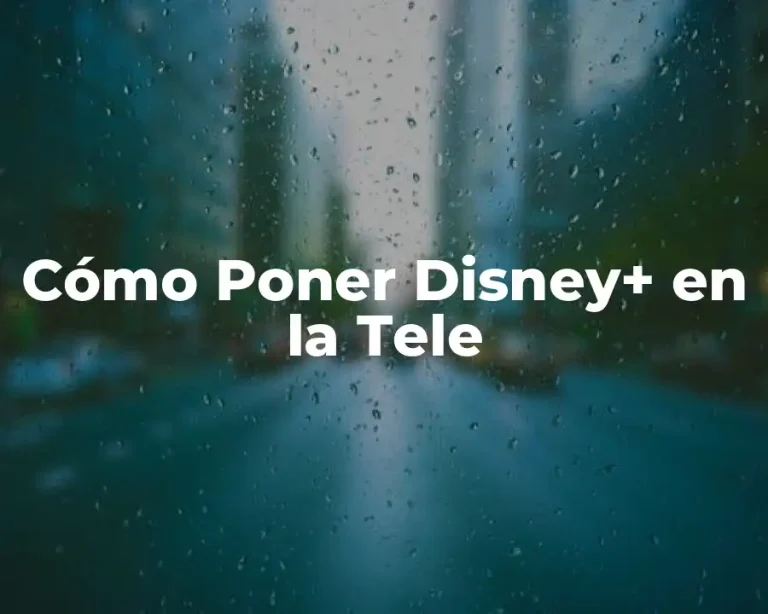 Cómo Poner Disney+ en la Tele