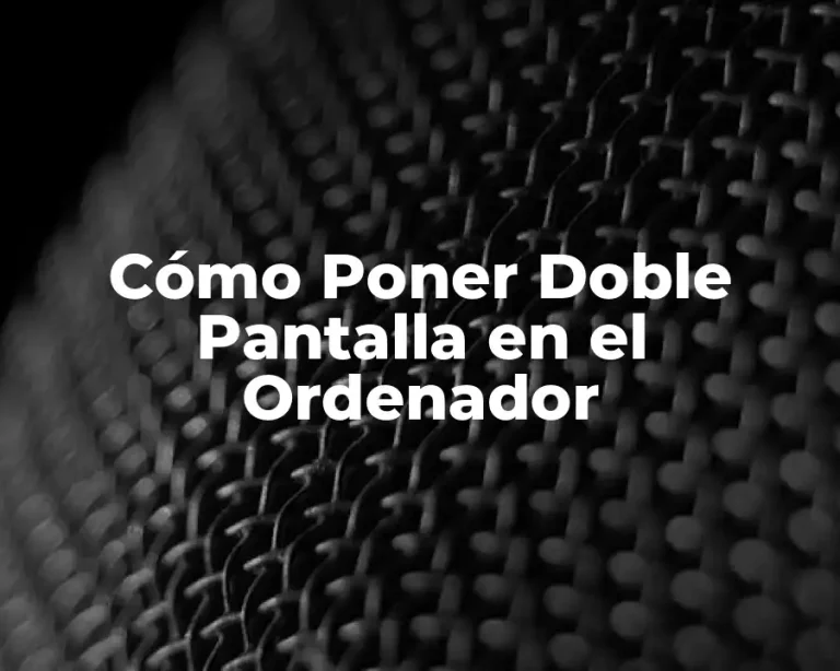 Cómo Poner Doble Pantalla en el Ordenador